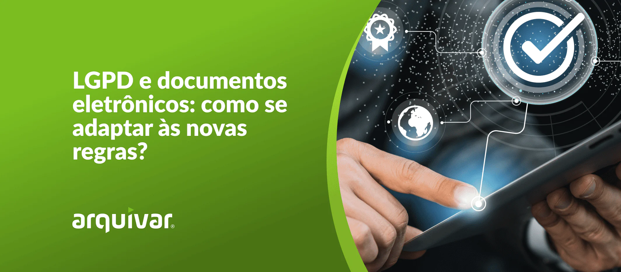 imagem mostrando mãos de homem utilizando um tablet, ao lado a frase: "LGPD e documentos eletrônicos: como se adaptar as novas regras?"